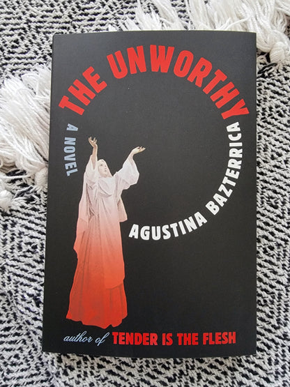 The Unworthy by Agustina Bazterrica