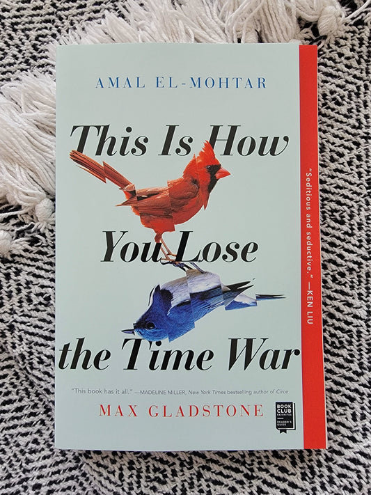 This Is How You Lose the Time War by Amal El-Mohtar