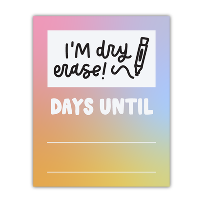 Dry erase board with gradient color and text 'I'm dry erase! Days until'.